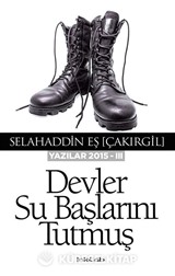 Devler Su Başlarını Tutmuş (Yazılar 2015 -III)