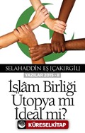 İslam Birliği Ütopya mı İdeal mi ?(Yazılar 2015 -II)