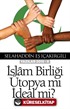 İslam Birliği Ütopya mı İdeal mi ?(Yazılar 2015 -II)