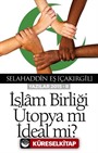 İslam Birliği Ütopya mı İdeal mi ?(Yazılar 2015 -II)