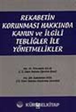 Rekabetin Korunması Hakkında Kanun ve İlgili Tebliğler ile Yönetmelikler