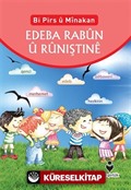 Bi Pirs u Minakan Edeba Rabun u Runiştine (Kürtçe Etkinliklerle Adab-ı Muaşeret)