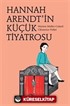 Hannah Arendt'in Küçük Tiyatrosu