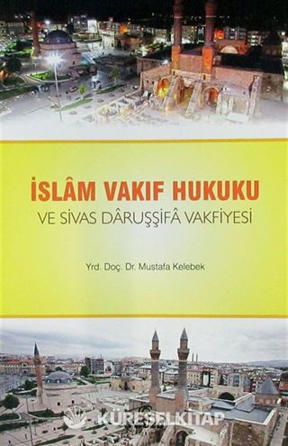 İslam Vakıf Hukuku ve Sivas Daruşşifa Vakfiyesi