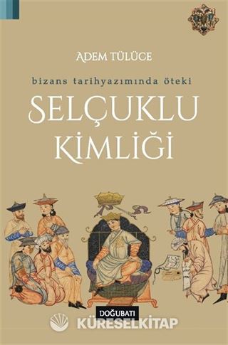 Bizans Tarihyazımında Öteki Selçuklu Kimliği