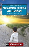 Hadis ve Hikayelerle Müslüman Çocuğa Yol Haritası