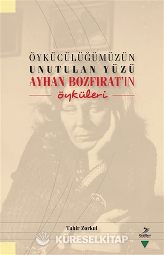 Öykücülüğümüzün Unutulan Yüzü Ayhan Bozfırat'ın Öyküleri