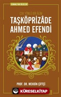 Taşköprizade Ahmed Efendi / Osmanlı'nın Bilgeleri 1