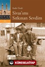 Sivas'ımı Sıtkınan Sevdim