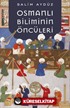 Osmanlı Biliminin Öncüleri