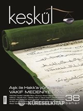Keşkül Sayı:38 / Aşk ile Hakk'a Yürüyenler - Vakıf Medeniyetimiz
