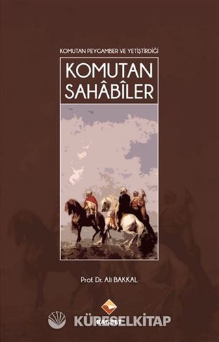 Komutan Peygamber ve Yetiştirdiği Komutan Sahabiler
