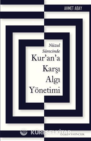 Nüzul Sürecinde Kur'an'a Karşı Algı Yönetimi