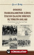 Osmanlı Trablusgarb'inde (Libya) İtalya İşgaline Direnen Üç Türk'ün Anıları