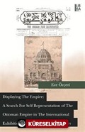 Displaying the Empire: A Search for Self Representation of the Ottoman Empire in the International Exhibitions of the Nineteenth Century