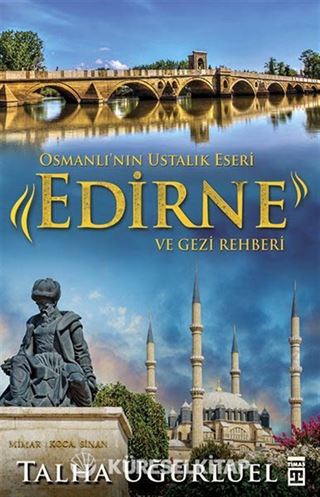 Osmanlı'nın Ustalık Eseri Edirne ve Gezi Rehberi