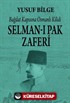 Bağdat Kapısına Osmanlı Kilidi Selman-ı Pak Zaferi