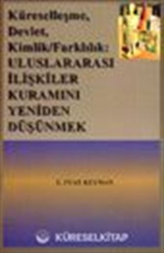 Küreselleşme, Devlet, Kimlik,Farklılık: Uluslar arası İlişkiler Kuramını Yeniden Düşünmek