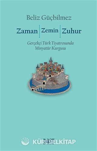 Zaman / Zemin / Zuhur: Gerçekçi Türk Tiyatrosunda Minyatür Kurgusu