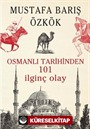 Osmanlı Tarihinden 101 İlginç Olay