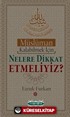 Müslüman Kalabilmek İçin Nelere Dikkat Etmeliyiz?