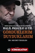 Birinci Dünya Savaşının En Büyük Komutanı Halil Paşa ile 13 yıl Gördüklerim Duyduklarım