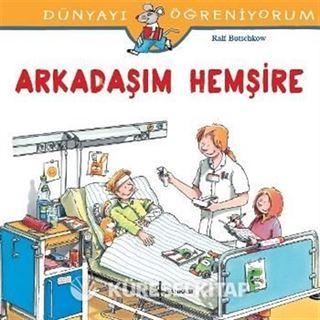 Arkadaşım Hemşire / Dünyayı Öğreniyorum