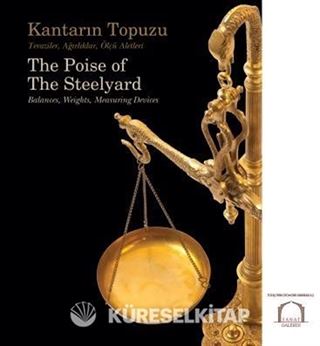 Kantarın Topuzu - Teraziler, Ağırlıklar, Ölçü Aletleri The Poise of The Steelyard Balances, Weights, Measuring Devices