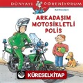 Arkadaşım Motosikletli Polis / Dünyayı Öğreniyorum