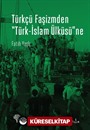 Türkçü Faşizmden Türk-İslam Ülküsüne