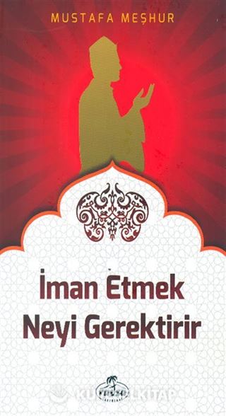 İman Etmek Neyi Gerektirir