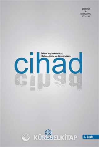İslam Kaynaklarında Geleneğinde ve Günümüzde Cihad