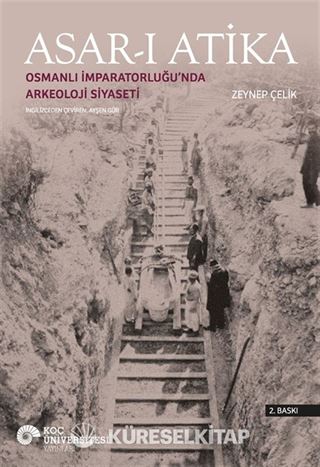 Asar-ı Atika: Osmanlı İmparatorluğu'nda Arkeoloji Siyaseti