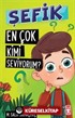 En Çok Kimi Seviyorum? / Şefik