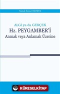 Algı ya da Gerçek Hz. Peygamberi Anmak veya Anlamak Üzerine