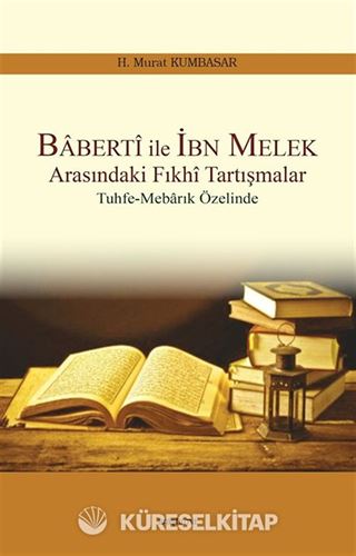Baberti ile İbn Melek Arasındaki Fıkhi Tartışmalar