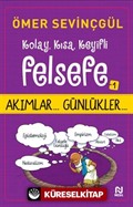 Kolay, Kısa, Keyifli Felsefe 1 / Akımlar... Günlükler...