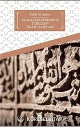 İslamlaşma Sürecinde Türklerin İslam Tasavvuru