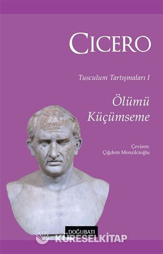 Ölümü Küçümseme / Tusculum Tartışmaları 1