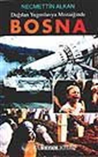 Bosna / Dağılan Yugoslavya Mozaiğinde