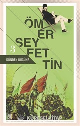 Dünden Bugüne Ömer Seyfettin 3 (Eski ve Yeni Harflerle)
