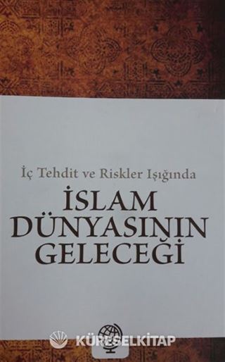İç Tehdit ve Riskler Işığında İslam Dünyasının Geleceği