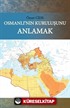 Osmanlı'nın Kuruluşunu Anlamak