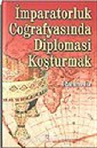 İmparatorluk Coğrafyasında Diplomasi Koşturmak