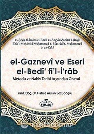 el-Gaznevi ve Eseri el-Bedi fi'l-İrab Metodu ve Nahiv Açısından Önemi