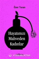 Hayatımızı Mahveden Kadınlar