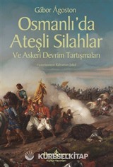 Osmanlı'da Ateşli Silahlar ve Askeri Devrim Tartışmaları