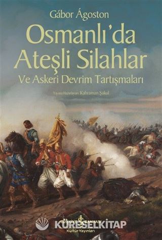 Osmanlı'da Ateşli Silahlar ve Askeri Devrim Tartışmaları