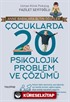 Çocuklarda 20 Psikolojik Problem ve Çözümü