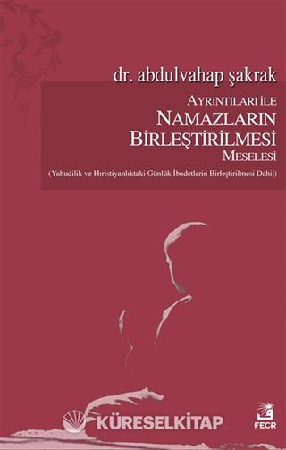 Ayrıntıları ile Namazların Birleştirilmesi Meselesi
